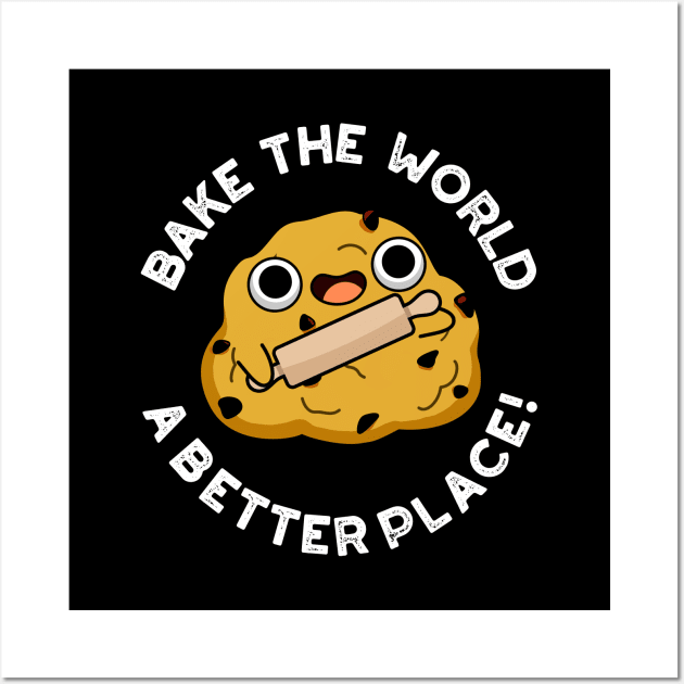 Bake The World A Better Place Cute Baking Pun Wall Art by punnybone